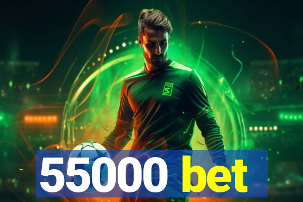 55000 bet